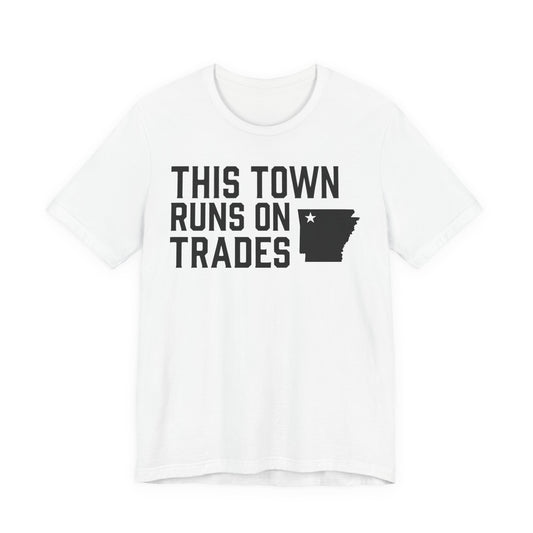 THIS TOWN RUNS ON TRADES T-Shirt | Contractors in Northwest Arkansas | Blue Collar Tradeswear