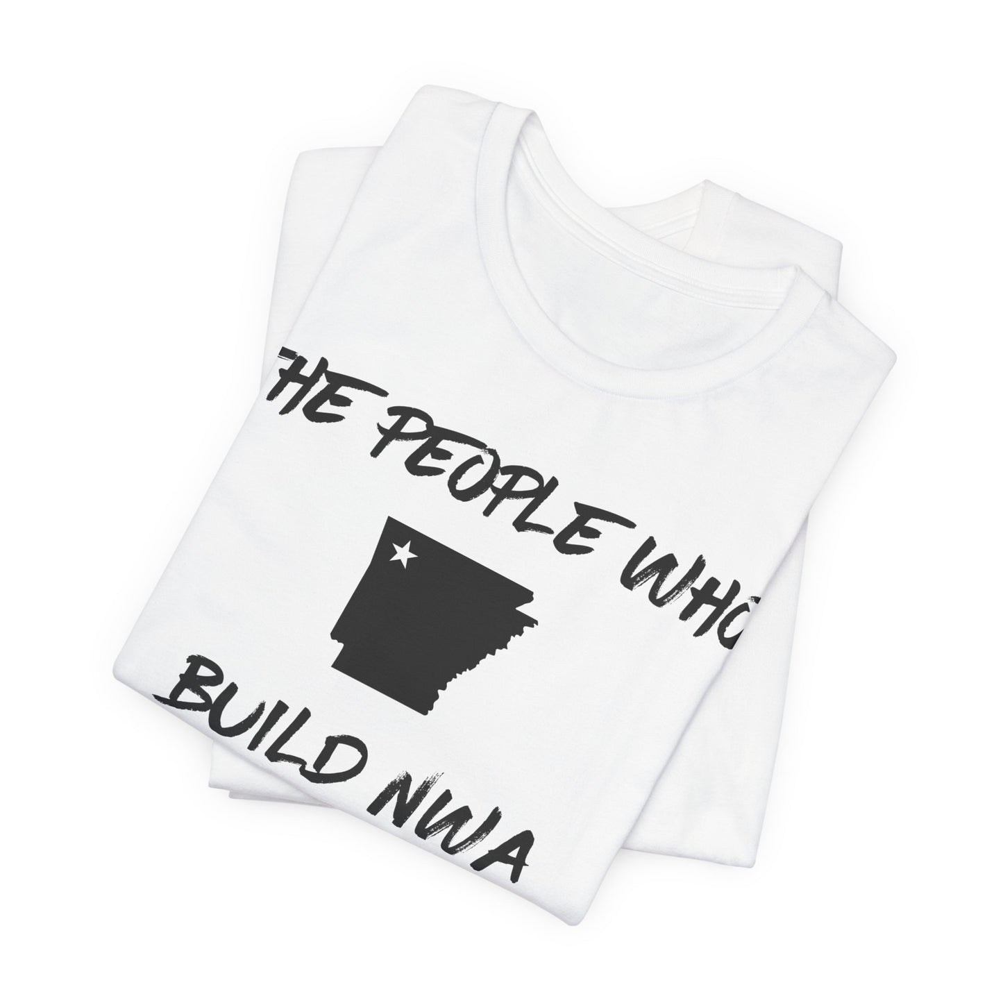 THE PEOPLE WHO BUILD NWA WHITE T-Shirt | Contractors in Northwest Arkansas | Blue Collar Tradeswear