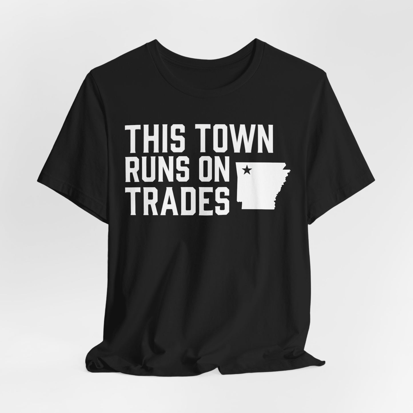 THIS TOWN RUNS ON TRADES T-Shirt | Contractors in Northwest Arkansas | Blue Collar Tradeswear