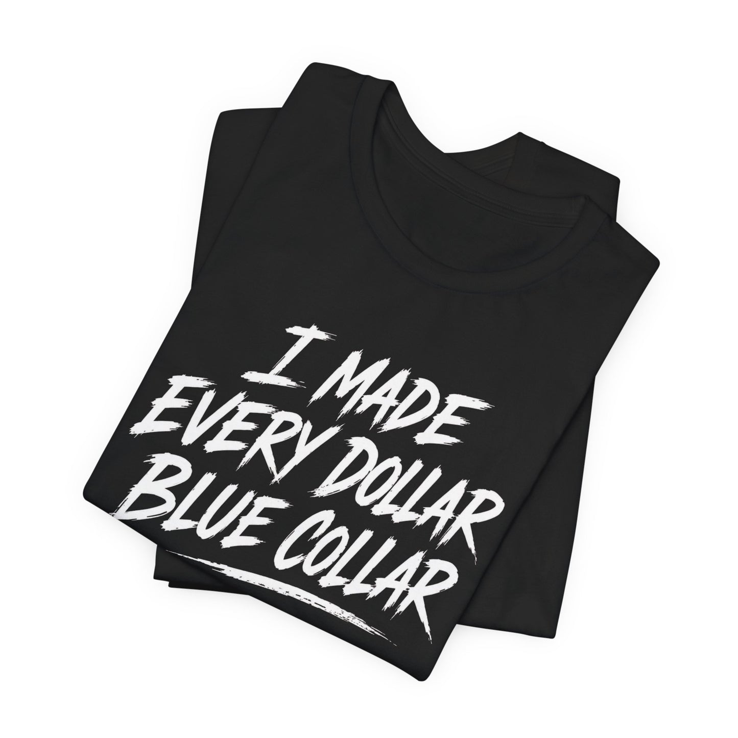 I Made Every Dollar Blue Collar Tee (FRONT SIDE)| CINWA Contractor Shirt | Arkansas Tradesman T-Shirt