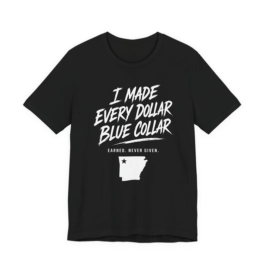 I Made Every Dollar Blue Collar Tee (FRONT SIDE)| CINWA Contractor Shirt | Arkansas Tradesman T-Shirt