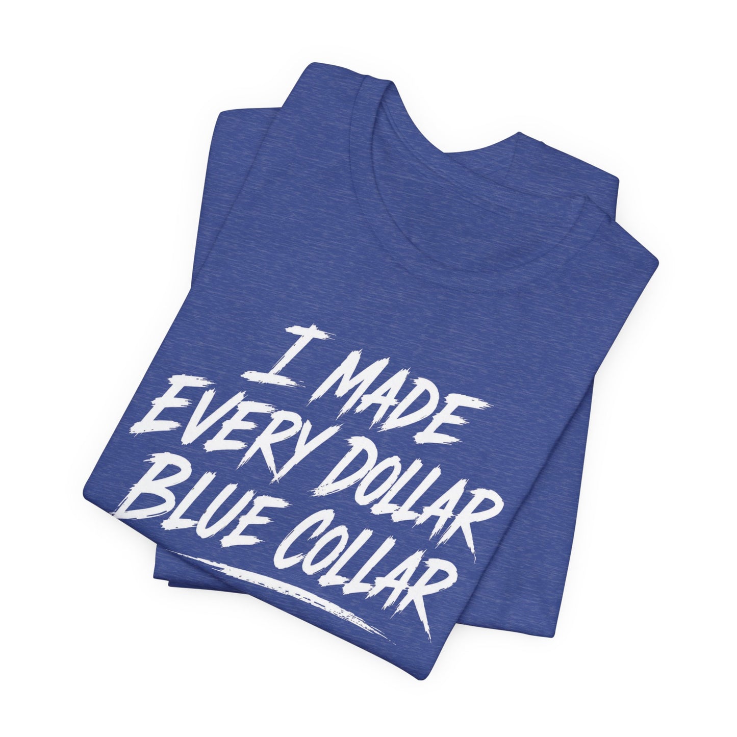 I Made Every Dollar Blue Collar Tee (FRONT SIDE)| CINWA Contractor Shirt | Arkansas Tradesman T-Shirt